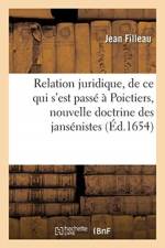 Relation Juridique, de Ce Qui s'Est Passe A Poictiers Touchant La Nouvelle Doctrine Des Jansenistes af Jean Filleau