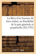 Le Reve d'Un Homme de Bien Realise, Possibilite de la Paix Generale & Perpetuelle Par Un Republicain af Sans Auteur