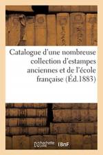 Catalogue d'Une Nombreuse Collection d'Estampes Anciennes Et de l'Ecole Francaise Du Xviiie af Sans Auteur