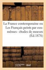 France Contemporaine Ou Les Francais Peints Par Eux-Memes: Etudes de Moeurs Et de Litterature af Johann Baumgarten