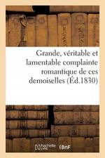 Grande, Veritable Et Lamentable Complainte Romantique de Ces Demoiselles, Ecrite Sous La Dictee af Sans Auteur