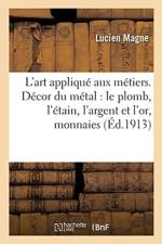 L'Art Applique Aux Metiers. Decor Du Metal: Le Plomb, l'Etain, l'Argent Et l'Or, Monnaies af Lucien Magne