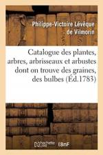 Catalogue Des Plantes, Arbres, Arbrisseaux Et Arbustes Dont on Trouve Des Graines, Des Bulbes af Philippe-Victoire Leveque de Vilmorin