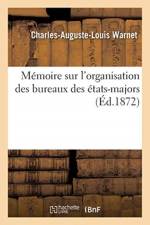Memoire Sur l'Organisation Des Bureaux Des Etats-Majors af Charles-Auguste-Louis Warnet