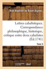 Lettres Cabalistiques Ou Correspondance Philosophique, Historique Et Critique af Jean-Baptiste De Boyer Argens