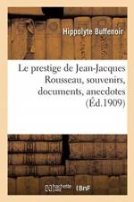 Le Prestige de Jean-Jacques Rousseau, Souvenirs, Documents, Anecdotes af Hippolyte Buffenoir