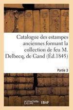 Catalogue Des Estampes Anciennes Formant La Collection de Feu M. Delbecq, de Gand. Partie 3 af Administration de l'Alliance Des Arts