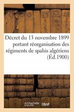 Decret Du 13 Novembre 1899 Portant Reorganisation Des Regiments de Spahis Algeriens af Sans Auteur