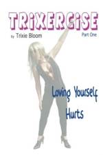 Trixercise: Loving Yourself Hurts af Trixie Bloom