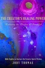 Creator's Healing Power-Restoring the Broken to Beautiful af Jody Thomae