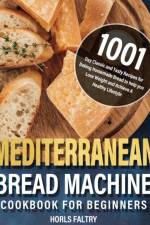 Mediterranean Bread Machine Cookbook for Beginners