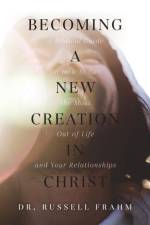 Becoming a New Creation in Christ af Russell Frahm