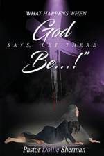 When God Says, Let There Be....! af Dollie Sherman