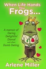 When Life Hands You Frogs af Arlene Miller