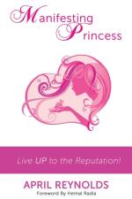 Manifesting Princess - Live UP to the Reputation! af April Reynolds