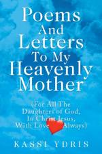 Poems and Letters to My Heavenly Mother af Kassi Ydris