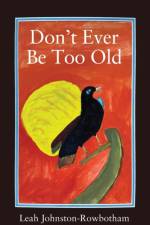 Don't Ever be Too Old af Leah Johnston-Rowbotham