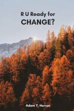 R U Ready for Change? af Adam T Herron