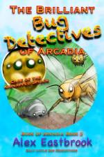 Brilliant Bug Detectives of Arcadia af Alex Eastbrook