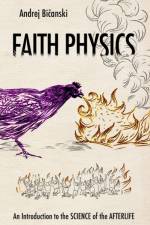Faith Physics af Andrej Bicanski