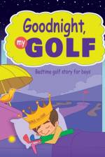 Goodnight, My Golf. Bedtime golf story for boys. af Janina Spruza