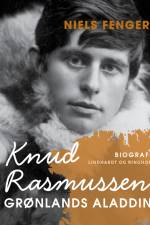 Knud Rasmussen. Grønlands Aladdin af Niels Fenger