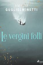 Le vergini folli af Amalia Guglielminetti