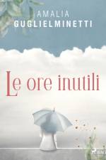 Le ore inutili af Amalia Guglielminetti