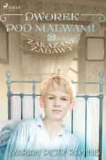 Dworek pod Malwami 23 - Zakazane zabawy
