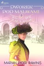 Dworek pod Malwami 7 - Królowe zaułków af Marian Piotr Rawinis
