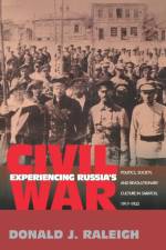 Experiencing Russia's Civil War af Donald J. Raleigh