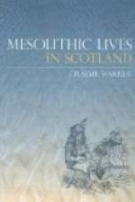 Mesolithic Lives in Scotland af Graeme Warren