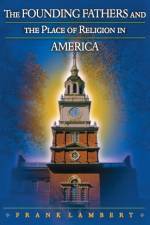 The Founding Fathers and the Place of Religion in America af Frank Lambert