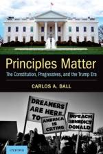 Principles Matter af Carlos A. (Distinguished Professor of Law Ball