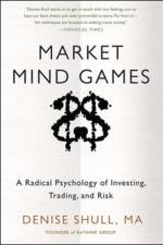 Market Mind Games: A Radical Psychology of Investing, Trading and Risk af Denise Shull