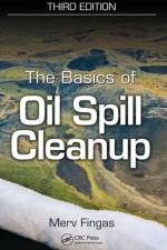 The Basics of Oil Spill Cleanup af Merv (Environmental Engineering Consultant Fingas