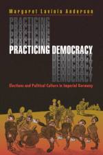 Practicing Democracy af Margaret Lavinia Anderson