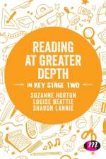 Reading at Greater Depth in Key Stage 2 af Suzanne (Worcester University) Horton