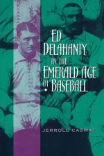 Ed Delahanty in the Emerald Age of Baseball af Jerrold Casway