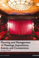 Planning and Management of Meetings, Expositions, Events and Conventions, Global Edition af George Fenich