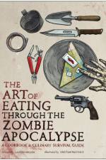 The Art of Eating Through the Zombie Apocalypse af Lauren Wilson