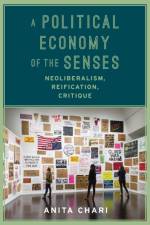 A Political Economy of the Senses af Anita (University of Oregon) Chari