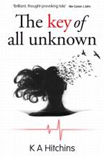 The Key of All Unknown af K A Hitchins