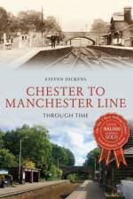 Chester to Manchester Line Through Time