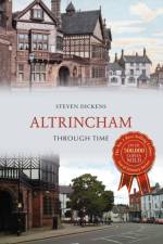 Altrincham Through Time af Steven Dickens