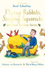 Flying Rabbits, Singing Squirrels and Other Bedtime Stories af Melanie von Bismarck