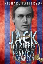 Jack the Ripper, the Works of Francis Thompson af Richard A. Patterson