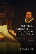 Between Scholarship and Church Politics af John (Emeritus Fellow Maddicott
