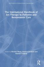 The International Handbook of Art Therapy in Palliative and Bereavement Care