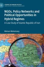 NGOs, Policy Networks and Political Opportunities in Hybrid Regimes af Mohsen Moheimany